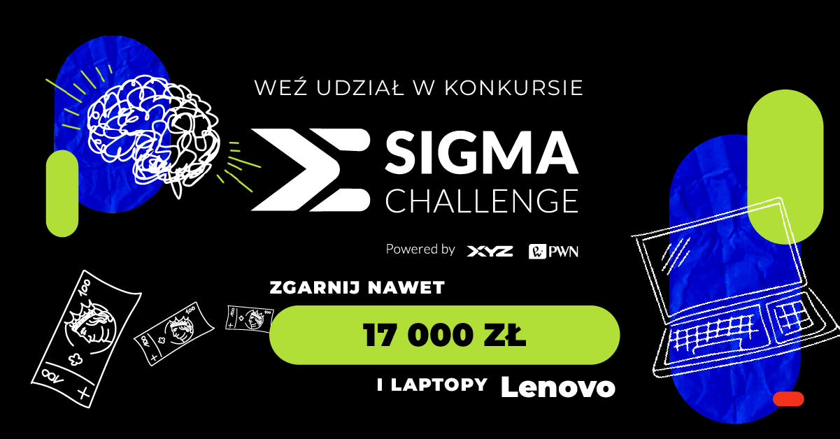 Sigma Challenge - konkurs dla studentów organizowany przez XYZ i PWN 